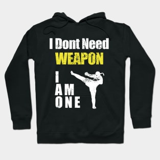 i dont need weapon i am one Hoodie